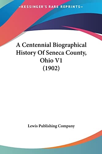 A Centennial Biographical History Of Seneca County, Ohio V1 (1902)