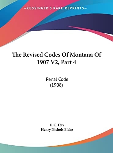 The Revised Codes Of Montana Of 1907 V2, Part 4: Penal Code (1908)
