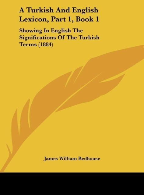 A Turkish And English Lexicon, Part 1, Book 1: Showing In English The Significations Of The Turkish Terms (1884)