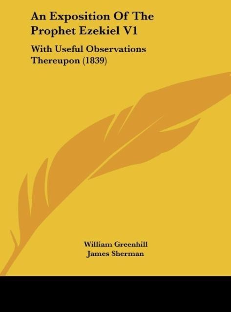An Exposition Of The Prophet Ezekiel V1: With Useful Observations Thereupon (1839)