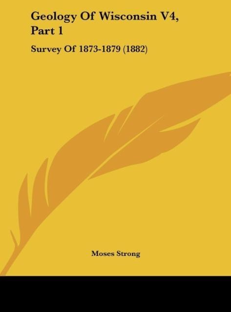 Geology Of Wisconsin V4, Part 1: Survey Of 1873-1879 (1882)