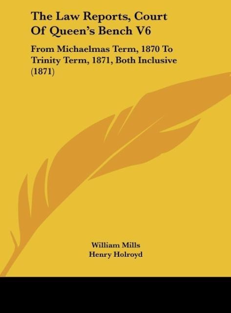 The Law Reports, Court Of Queens Bench V6: From Michaelmas Term, 1870 To Trinity Term, 1871, Both Inclusive (1871)