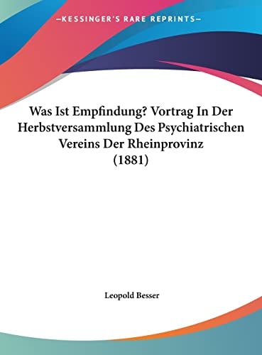 Was Ist Empfindung? Vortrag In Der Herbstversammlung Des Psychiatrischen Vereins Der Rheinprovinz (1881) (English and German Edition)