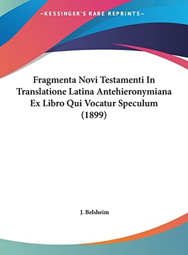 Fragmenta Novi Testamenti In Translatione Latina Antehieronymiana Ex Libro Qui Vocatur Speculum (1899) (Multilingual Edition)
