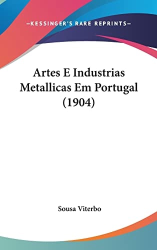 Artes E Industrias Metallicas Em Portugal (1904) (English and Portuguese Edition)
