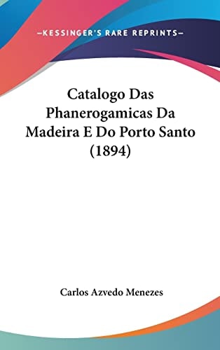 Catalogo Das Phanerogamicas Da Madeira E Do Porto Santo (1894) (English and Portuguese Edition)
