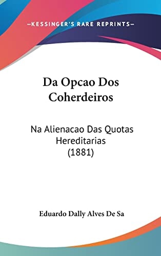 Da Opcao Dos Coherdeiros: Na Alienacao Das Quotas Hereditarias (1881) (English and Portuguese Edition)