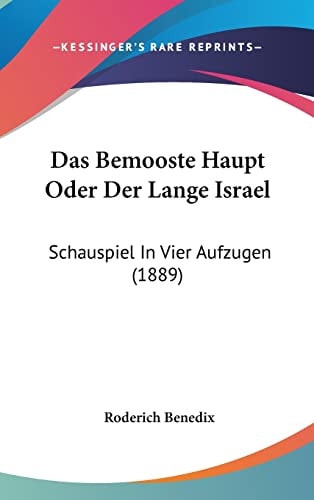 Das Bemooste Haupt Oder Der Lange Israel: Schauspiel In Vier Aufzugen (1889) (English and German Edition)