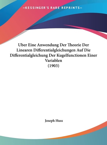 Uber Eine Anwendung Der Theorie Der Linearen Differentialgleichungen Auf Die Differentialgleichung Der Kugelfunctionen Einer Variablen (1903) (English and German Edition)