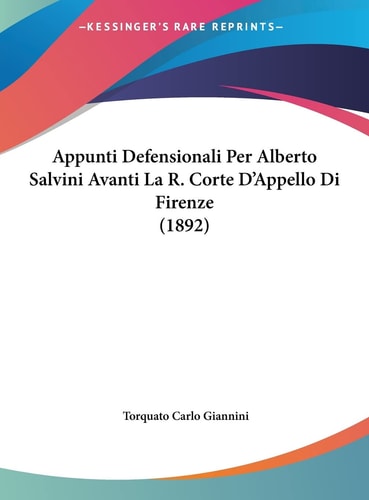 Appunti Defensionali Per Alberto Salvini Avanti La R. Corte D'Appello Di Firenze (1892) (English and Italian Edition)