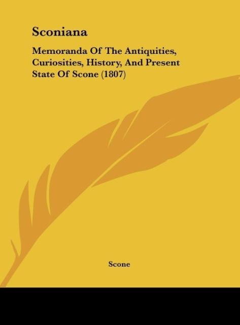 Sconiana: Memoranda Of The Antiquities, Curiosities, History, And Present State Of Scone (1807)