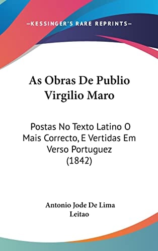As Obras De Publio Virgilio Maro: Postas No Texto Latino O Mais Correcto, E Vertidas Em Verso Portuguez (1842) (English and Portuguese Edition)