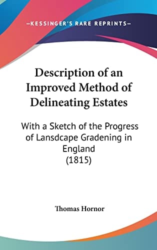 Description of an Improved Method of Delineating Estates: With a Sketch of the Progress of Lansdcape Gradening in England (1815)