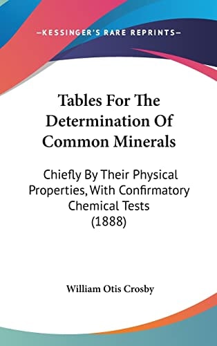 Tables For The Determination Of Common Minerals: Chiefly By Their Physical Properties, With Confirmatory Chemical Tests (1888)