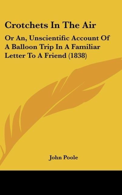 Crotchets In The Air: Or An, Unscientific Account Of A Balloon Trip In A Familiar Letter To A Friend (1838)