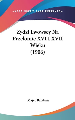 Zydzi Lwowscy Na Przelomie XVI I XVII Wieku (1906) (English and Polish Edition)