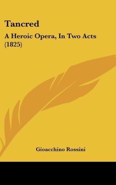 Tancred: A Heroic Opera, In Two Acts (1825)