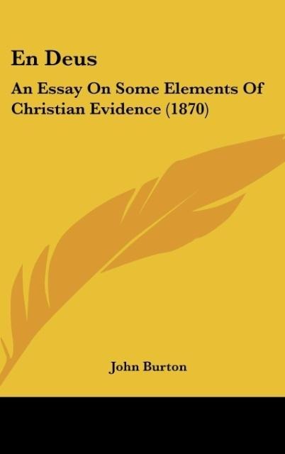 En Deus: An Essay On Some Elements Of Christian Evidence (1870)