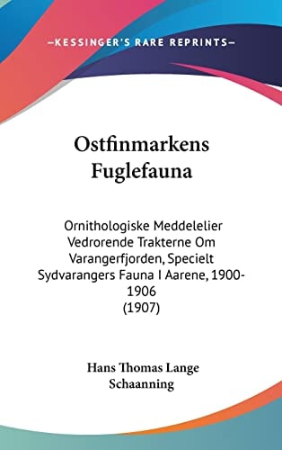 Ostfinmarkens Fuglefauna: Ornithologiske Meddelelier Vedrorende Trakterne Om Varangerfjorden, Specielt Sydvarangers Fauna I Aarene, 1900-1906 (1907) (Multilingual Edition)