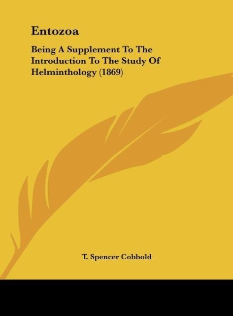 Entozoa: Being A Supplement To The Introduction To The Study Of Helminthology (1869)