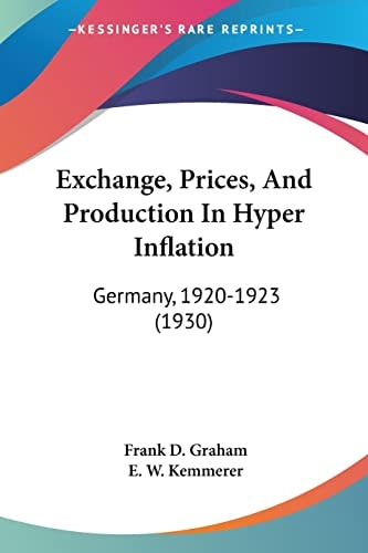 Exchange, Prices, And Production In Hyper Inflation: Germany, 1920-1923 (1930)