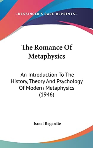 The Romance Of Metaphysics: An Introduction To The History, Theory And Psychology Of Modern Metaphysics (1946)