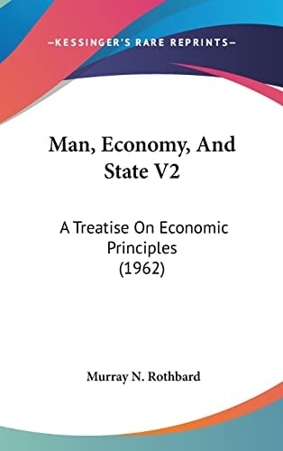 Man, Economy, And State V2: A Treatise On Economic Principles (1962)