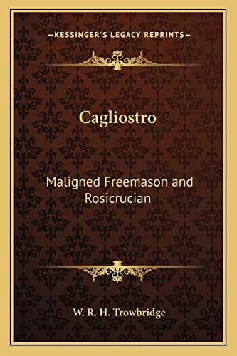 Cagliostro: Maligned Freemason and Rosicrucian
