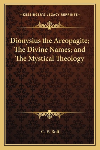 Dionysius the Areopagite; The Divine Names; and The Mystical Theology