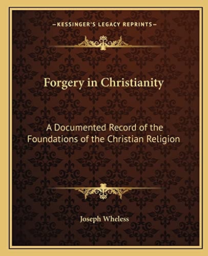Forgery in Christianity: A Documented Record of the Foundations of the Christian Religion