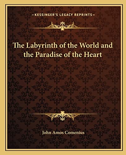The Labyrinth of the World and the Paradise of the Heart