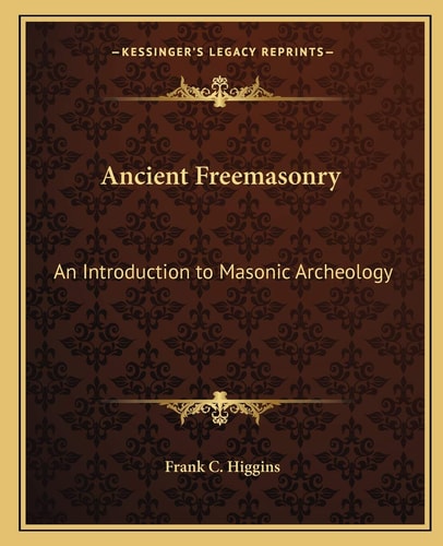 Ancient Freemasonry: An Introduction to Masonic Archeology