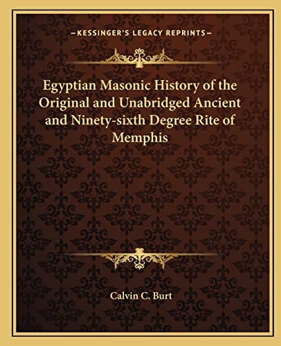 Egyptian Masonic History of the Original and Unabridged Ancient and Ninety-sixth Degree Rite of Memphis