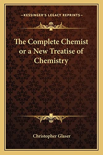 The Complete Chemist or a New Treatise of Chemistry