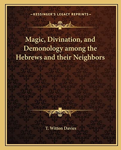 Magic, Divination, and Demonology among the Hebrews and their Neighbors