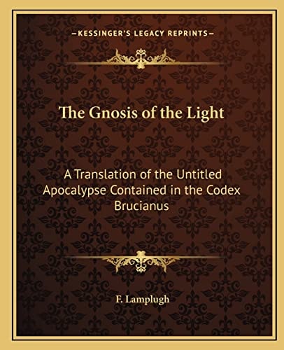 The Gnosis of the Light: A Translation of the Untitled Apocalypse Contained in the Codex Brucianus