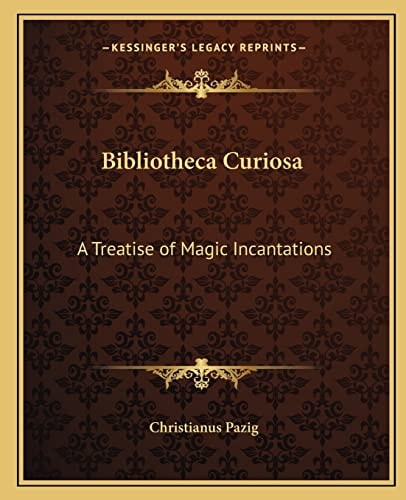 Bibliotheca Curiosa: A Treatise of Magic Incantations