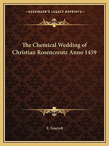The Chemical Wedding of Christian Rosencreutz Anno 1459