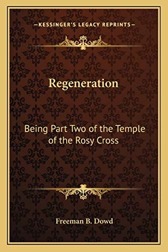 Regeneration: Being Part Two of the Temple of the Rosy Cross