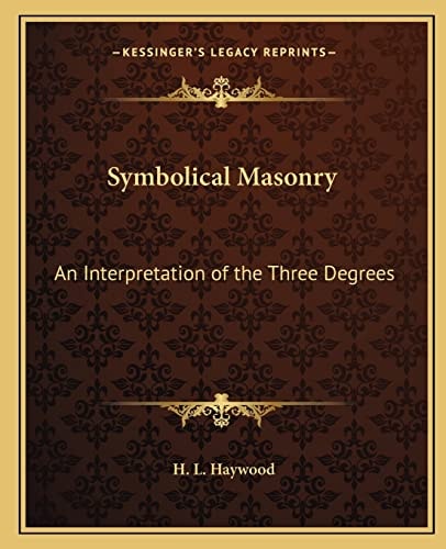 Symbolical Masonry: An Interpretation of the Three Degrees