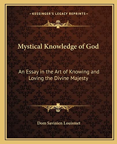 Mystical Knowledge of God: An Essay in the Art of Knowing and Loving the Divine Majesty