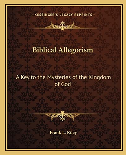 Biblical Allegorism: A Key to the Mysteries of the Kingdom of God