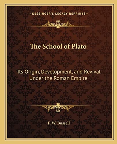 The School of Plato: Its Origin, Development, and Revival Under the Roman Empire