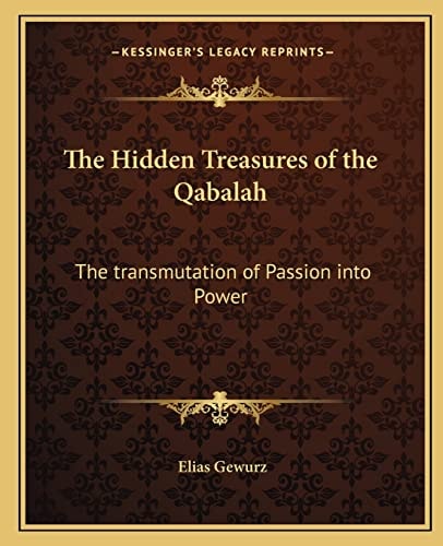 The Hidden Treasures of the Qabalah: The transmutation of Passion into Power