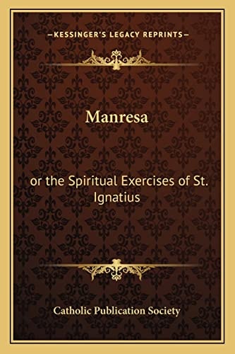 Manresa: or the Spiritual Exercises of St. Ignatius