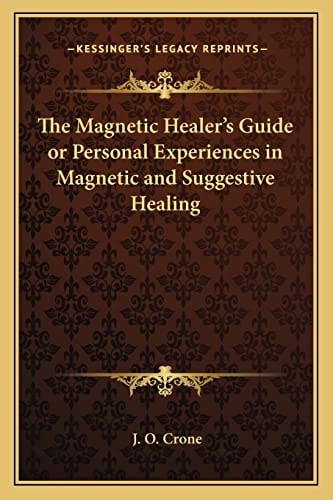 The Magnetic Healer's Guide or Personal Experiences in Magnetic and Suggestive Healing