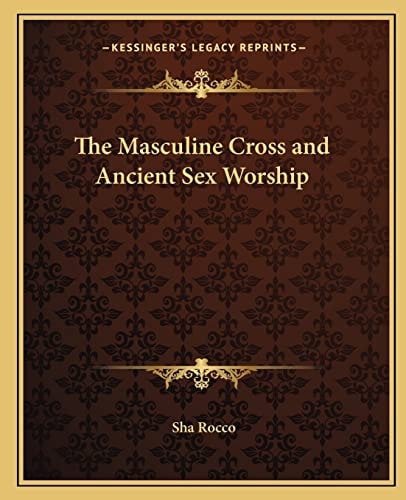 The Masculine Cross and Ancient Sex Worship