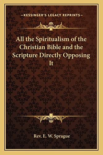 All the Spiritualism of the Christian Bible and the Scripture Directly Opposing It