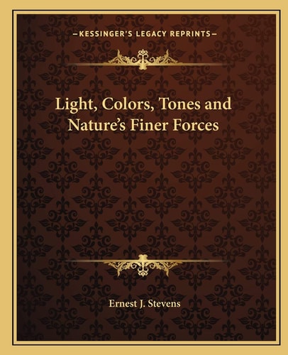 Light, Colors, Tones and Nature's Finer Forces