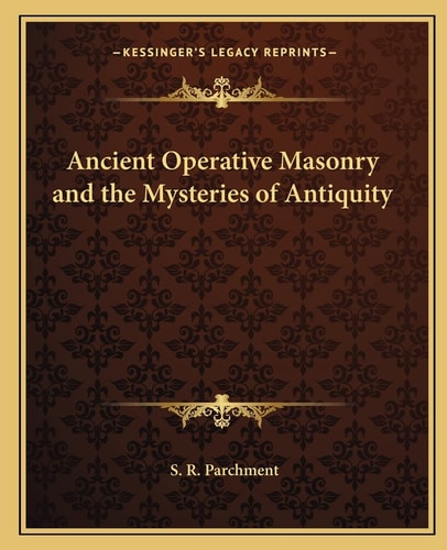 Ancient Operative Masonry and the Mysteries of Antiquity